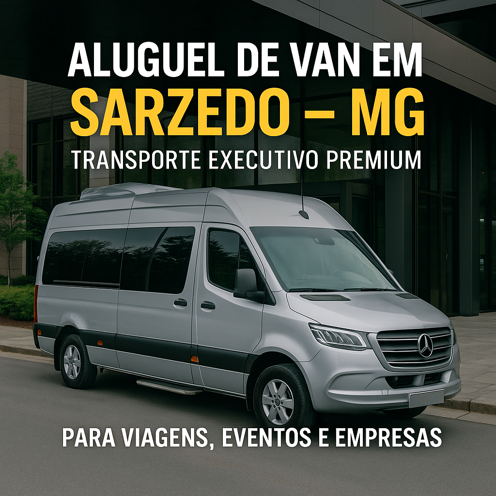 Aluguel de Van em Sarzedo - MG Transporte Executivo Premium para Viagens, Eventos e Empresas - Vans Vip