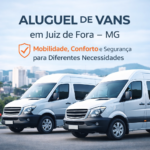 Aluguel de Vans em Juiz de Fora – MG Mobilidade, Conforto e Segurança para Diferentes Necessidades