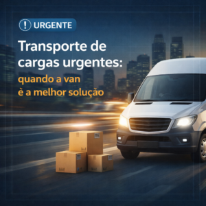 Transporte de cargas urgentes quando a van é a melhor solução
