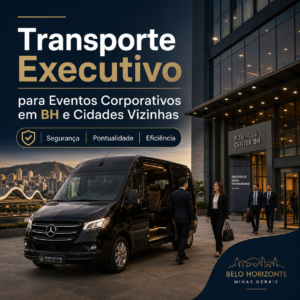 Transporte Executivo para Eventos Corporativos em BH e Cidades Vizinhas Segurança, Pontualidade e Eficiência